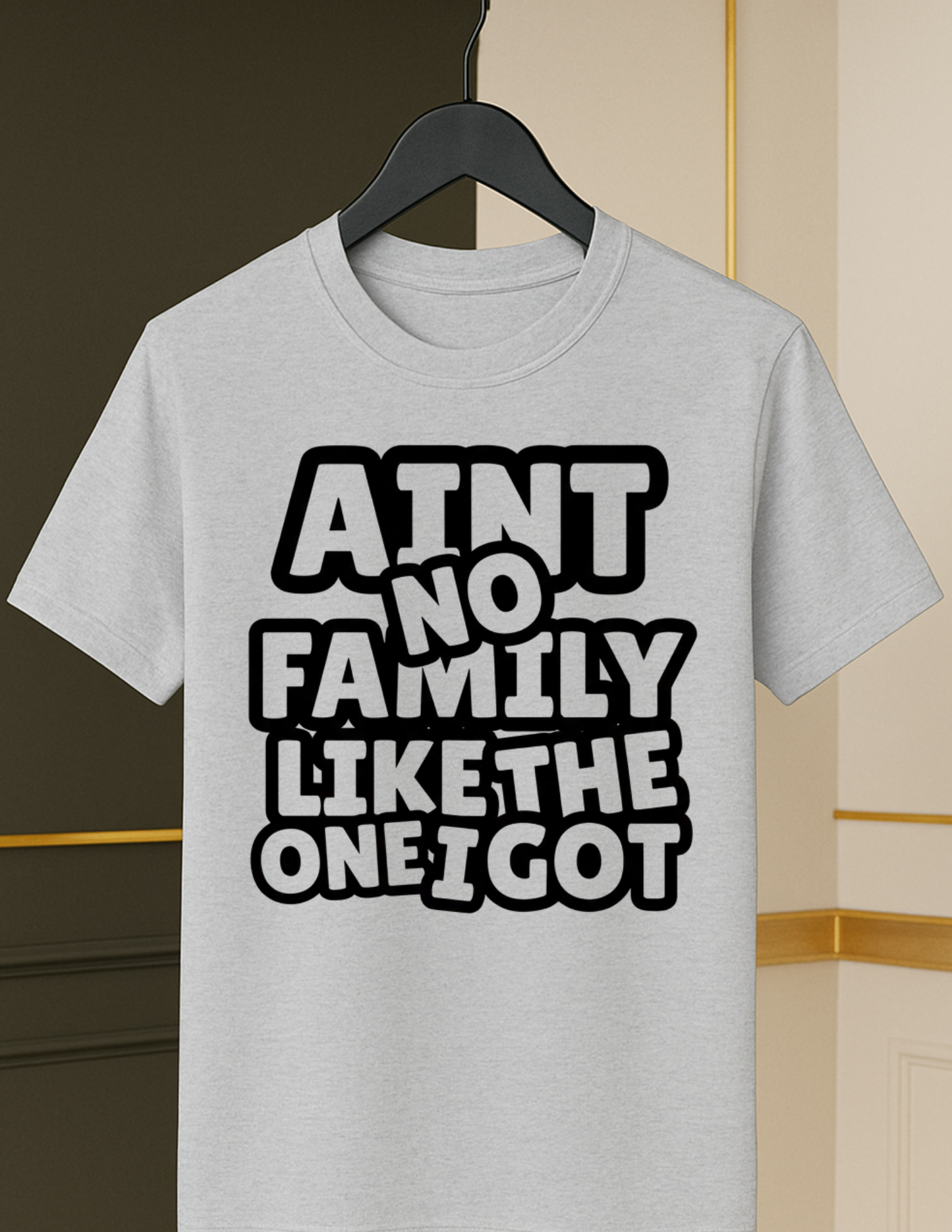 Ain’t No Family Like the One I Got Tee– Bold Black & White