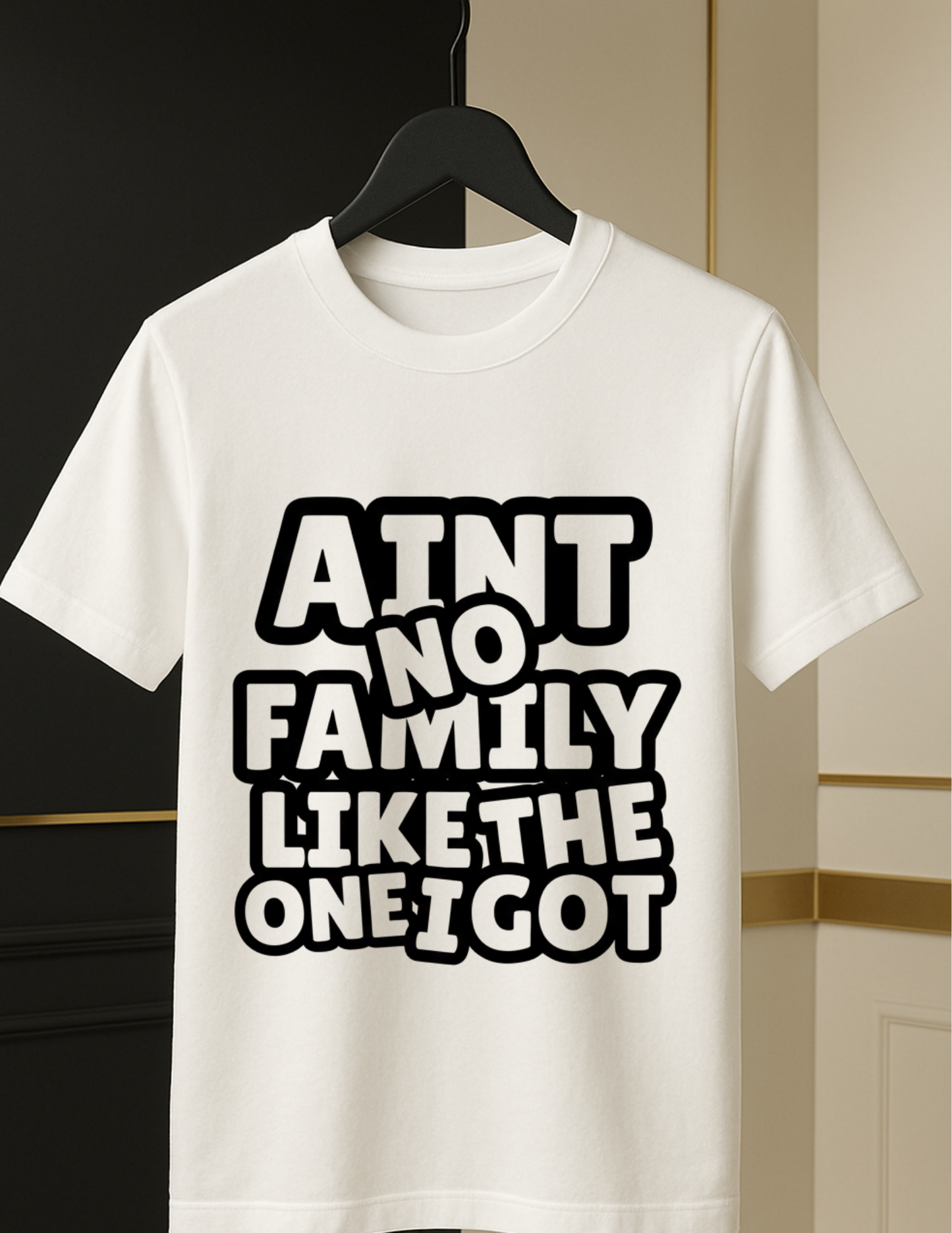 Ain’t No Family Like the One I Got Tee– Bold Black & White